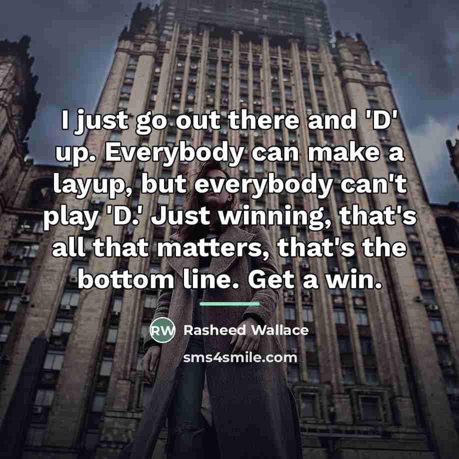 “I just go out there and 'D' up. Everybody can…” quote by Rasheed Wallace