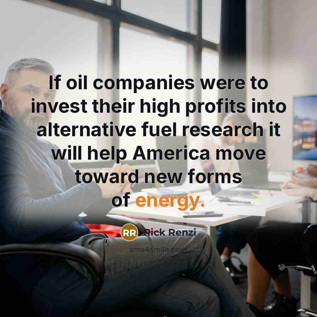“If oil companies were to invest their high profits into…” quote by Rick Renzi