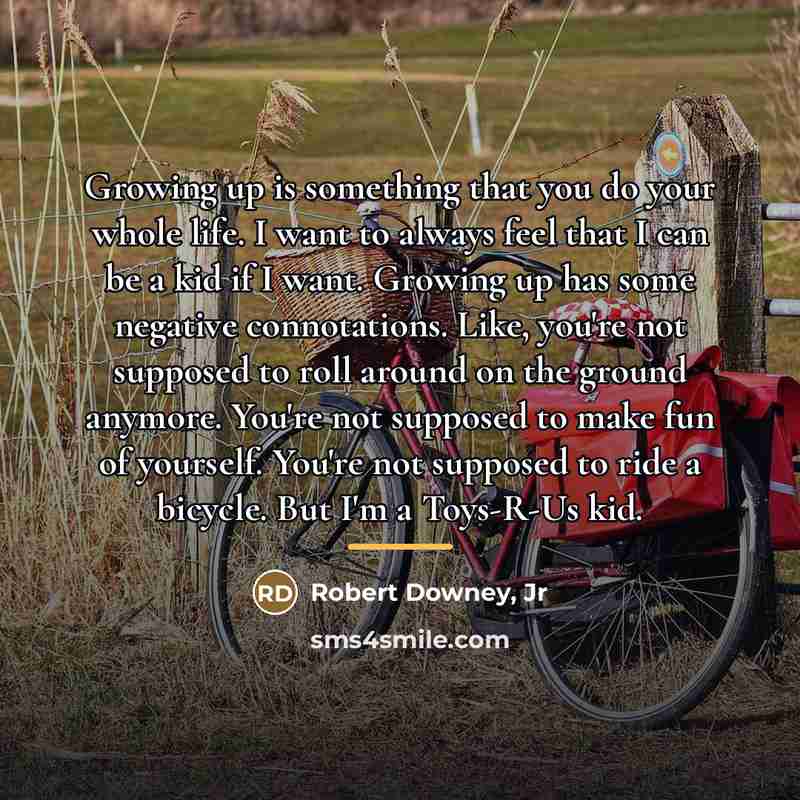 “Growing up is something that you do your whole life.…” quote by Robert Downey, Jr