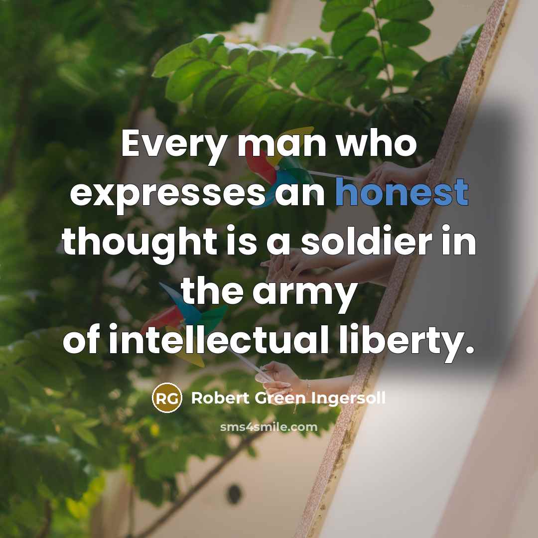 “Every man who expresses an honest thought is a soldier…” quote by Robert Green Ingersoll