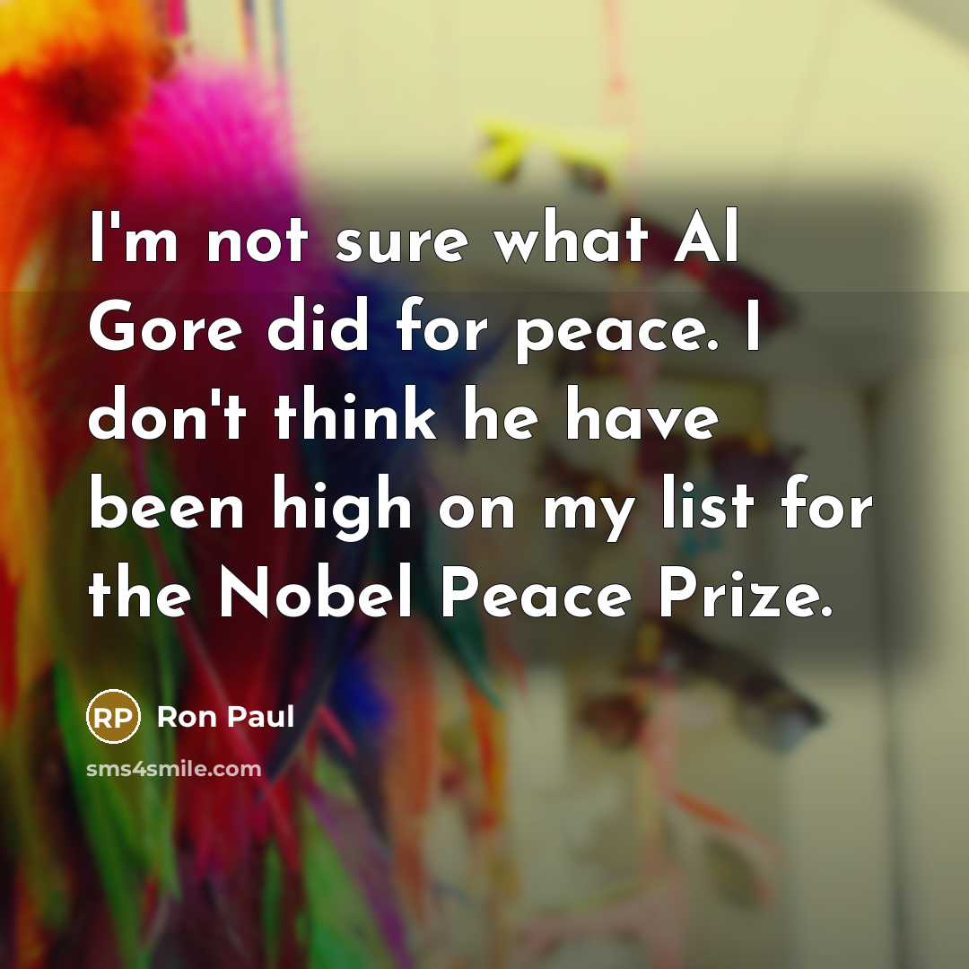 “I'm not sure what Al Gore did for peace. I…” quote by Ron Paul
