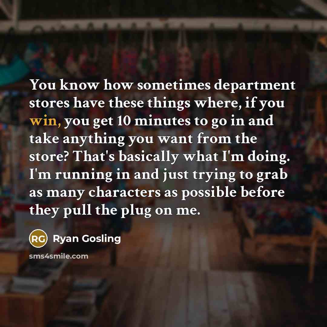 “You know how sometimes department stores have these things where,…” quote by Ryan Gosling