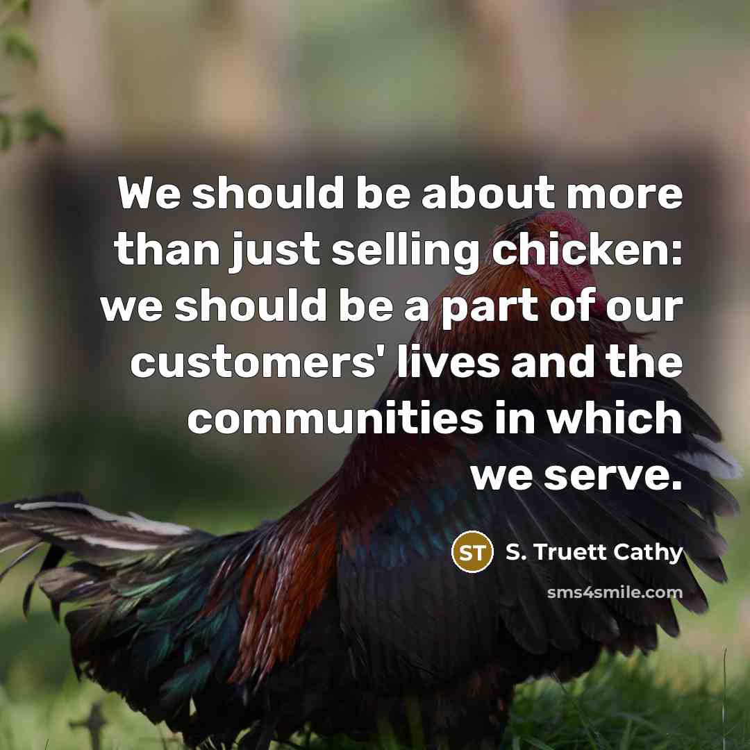 “We should be about more than just selling chicken: we…” quote by S. Truett Cathy