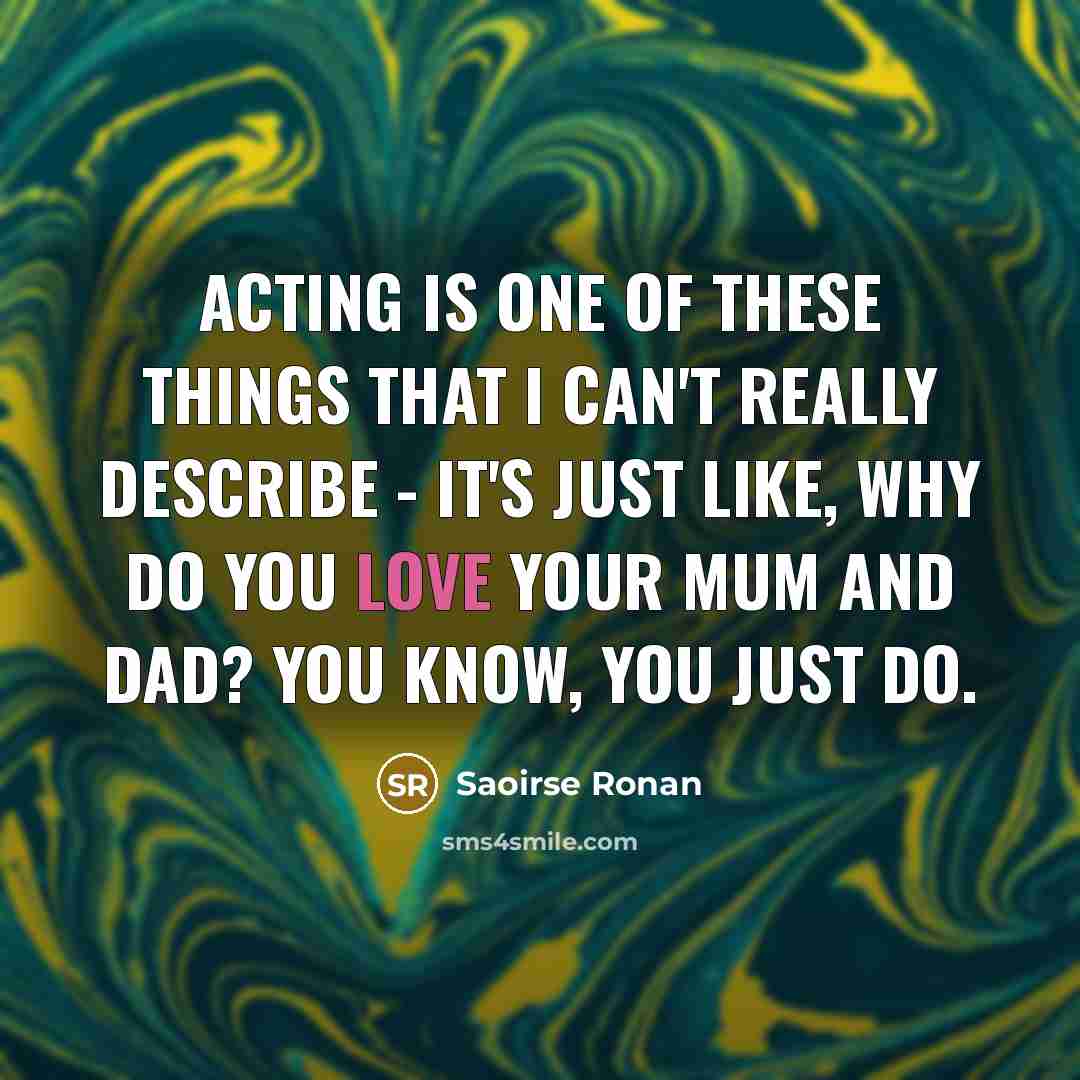 “Acting is one of these things that I can't really…” quote by Saoirse Ronan