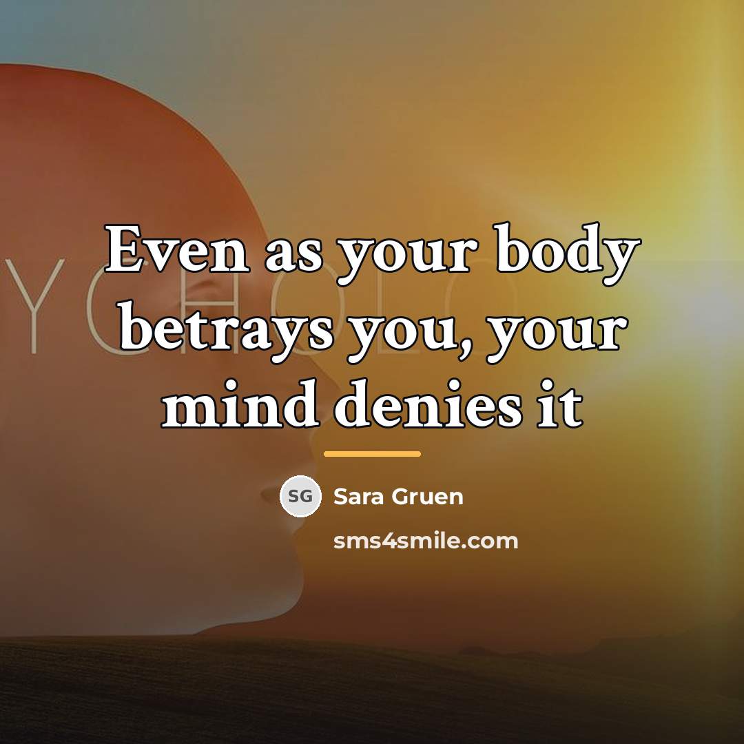 “Even as your body betrays you, your mind denies it…” quote by Sara Gruen