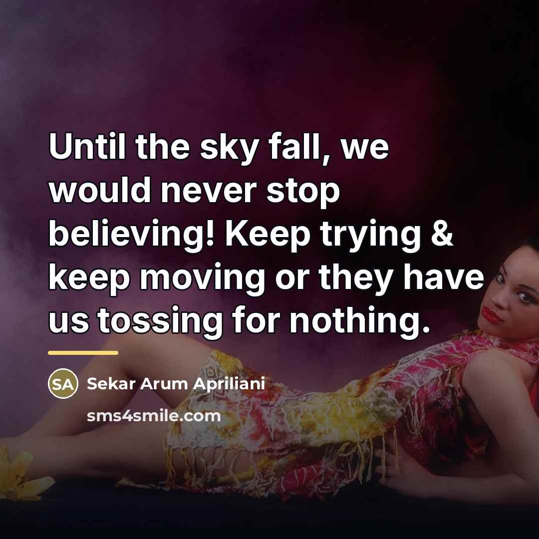 “Until the sky fall, we would never stop believing! Keep…” quote by Sekar Arum Apriliani