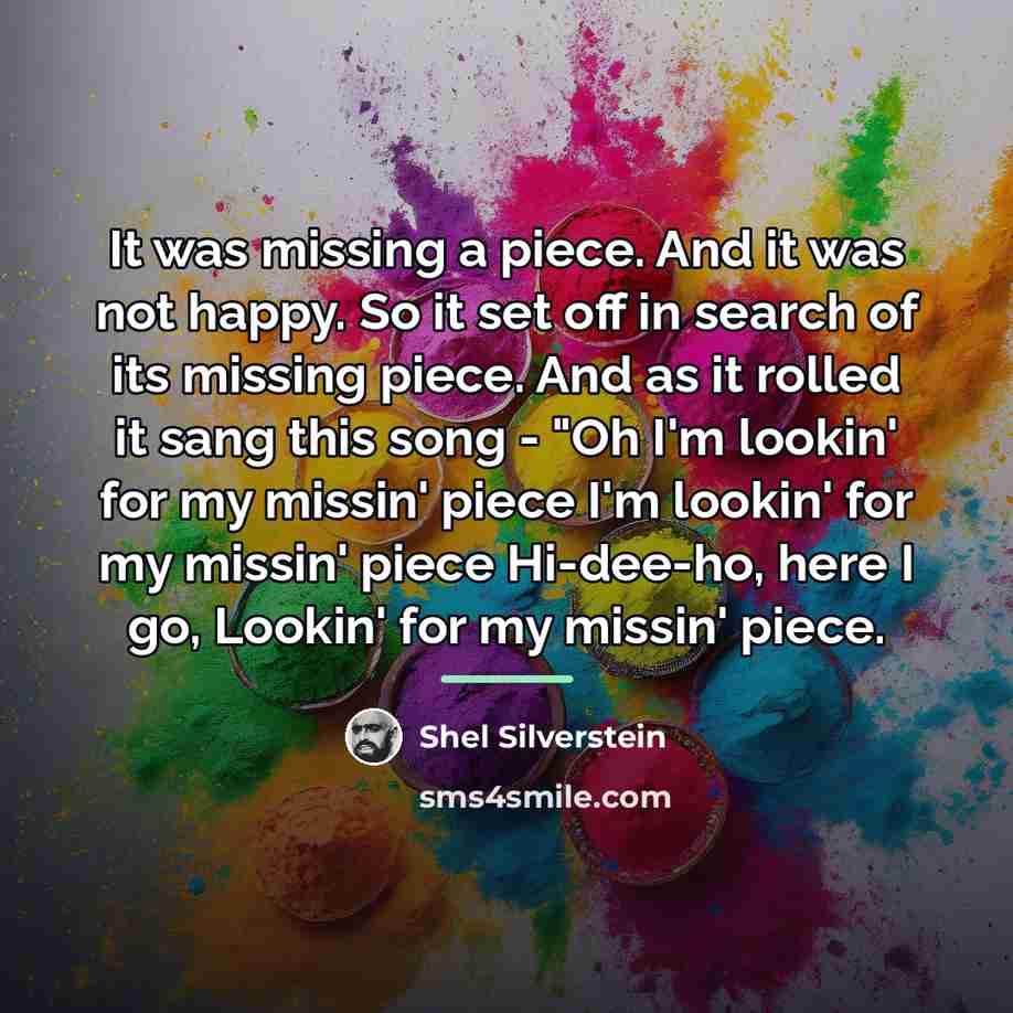 “It was missing a piece. And it was not happy.…” quote by Shel Silverstein