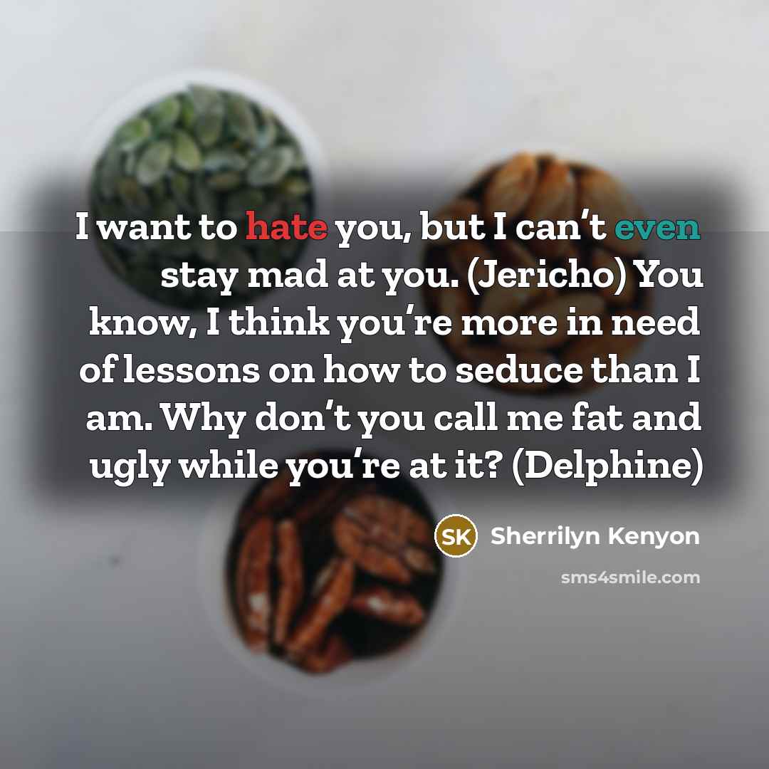 “I want to hate you, but I can’t even stay…” quote by Sherrilyn Kenyon