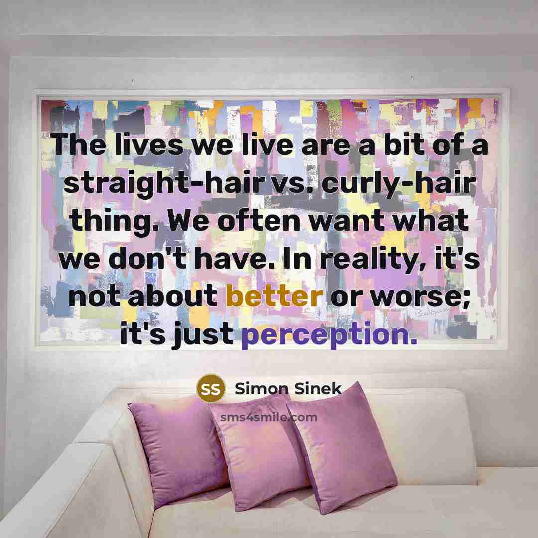 “The lives we live are a bit of a straight-hair…” quote by Simon Sinek