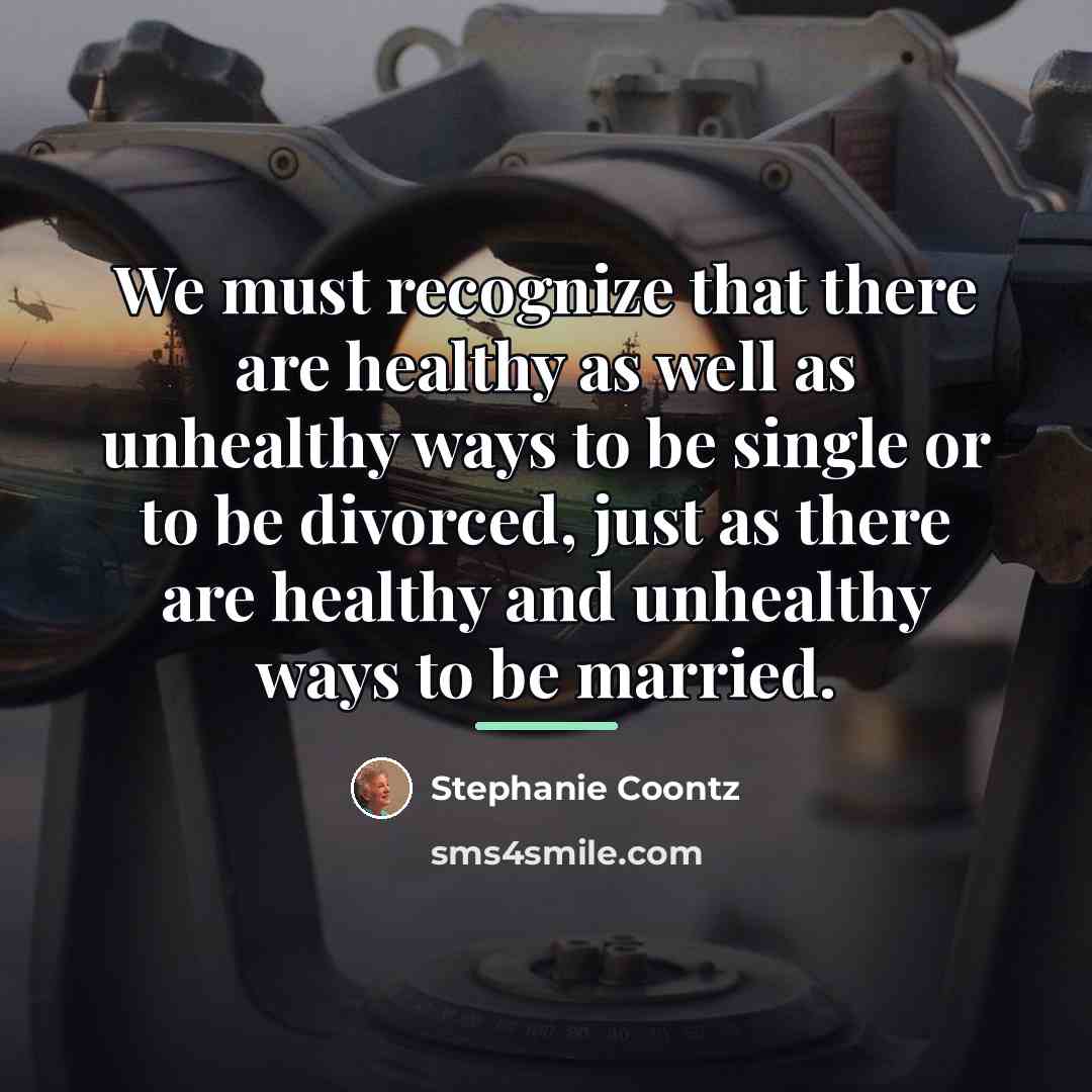 “We must recognize that there are healthy as well as…” quote by Stephanie Coontz