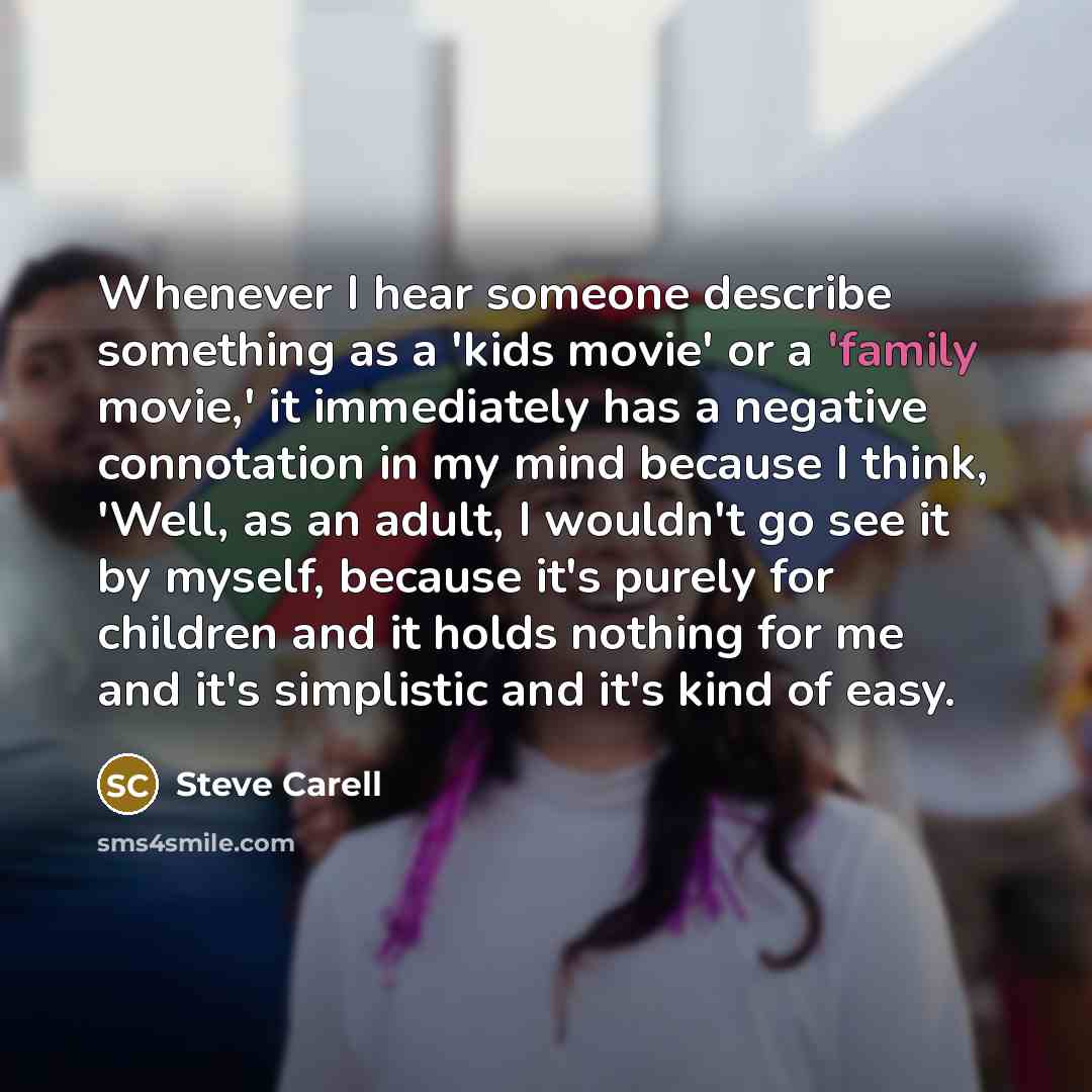 “Whenever I hear someone describe something as a 'kids movie'…” quote by Steve Carell