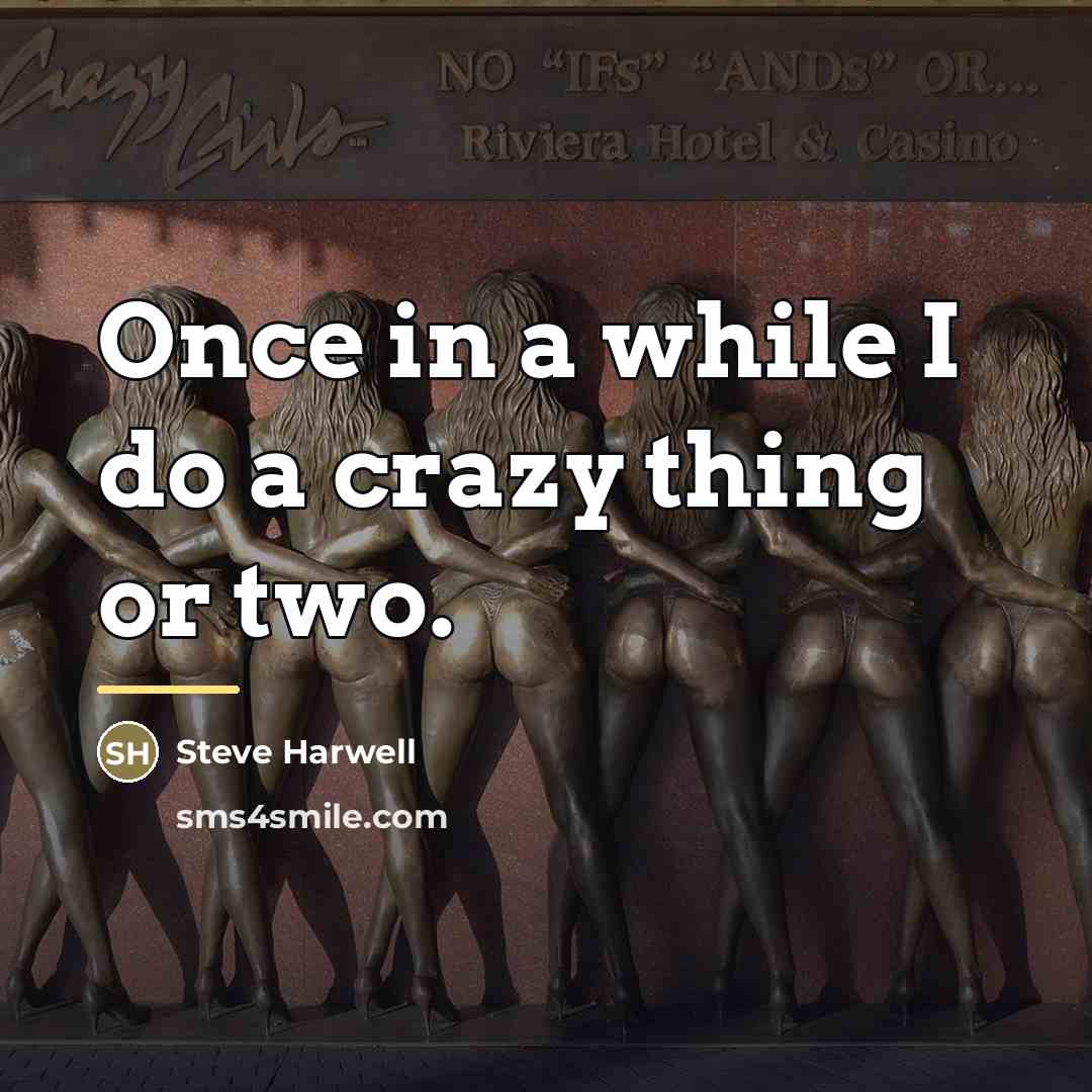 “Once in a while I do a crazy thing or…” quote by Steve Harwell