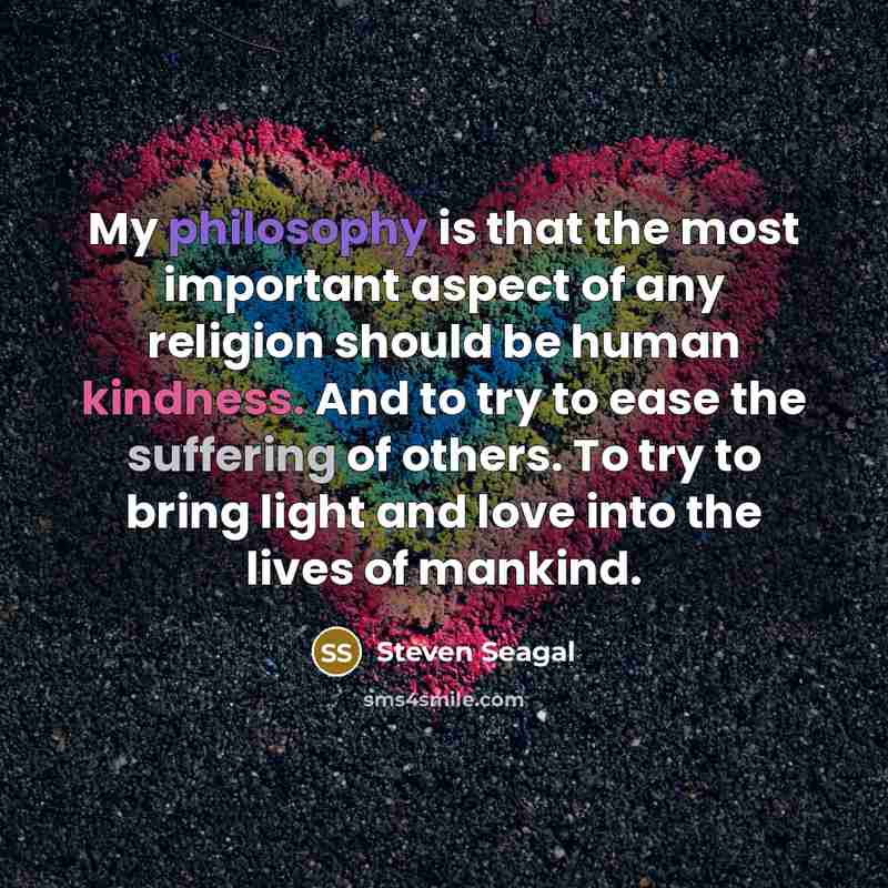 “My philosophy is that the most important aspect of any…” quote by Steven Seagal