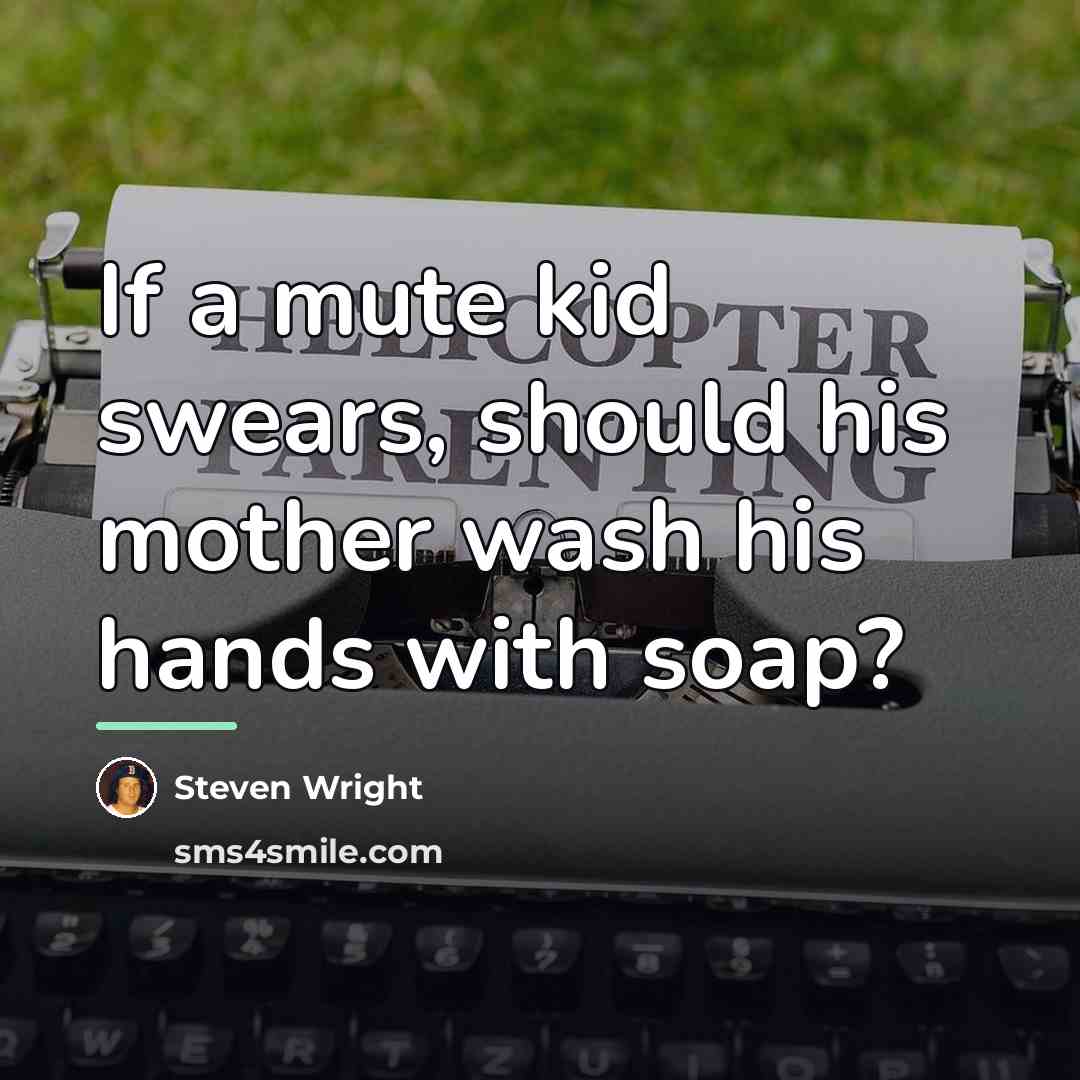 “If a mute kid swears, should his mother wash his…” quote by Steven Wright