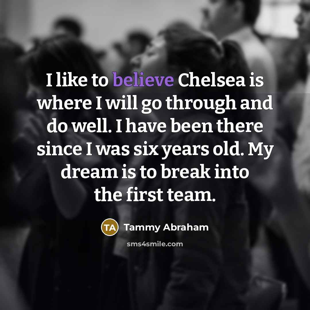 “I like to believe Chelsea is where I will go…” quote by Tammy Abraham