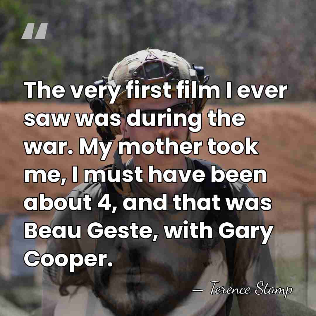 The very first film I ever saw was during the war. My&hellip; - Terence Stamp