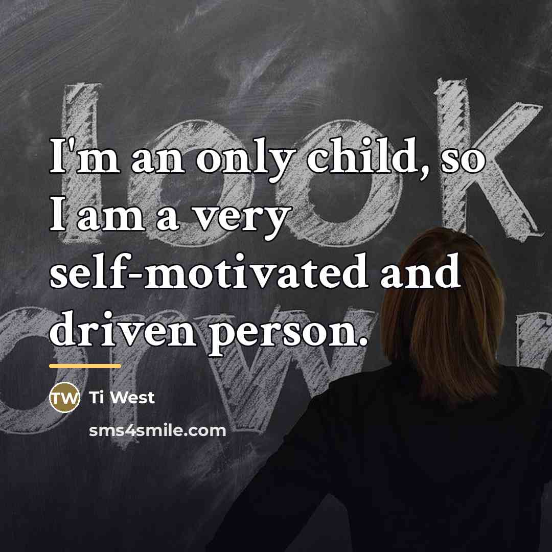 “I'm an only child, so I am a very self-motivated…” quote by Ti West