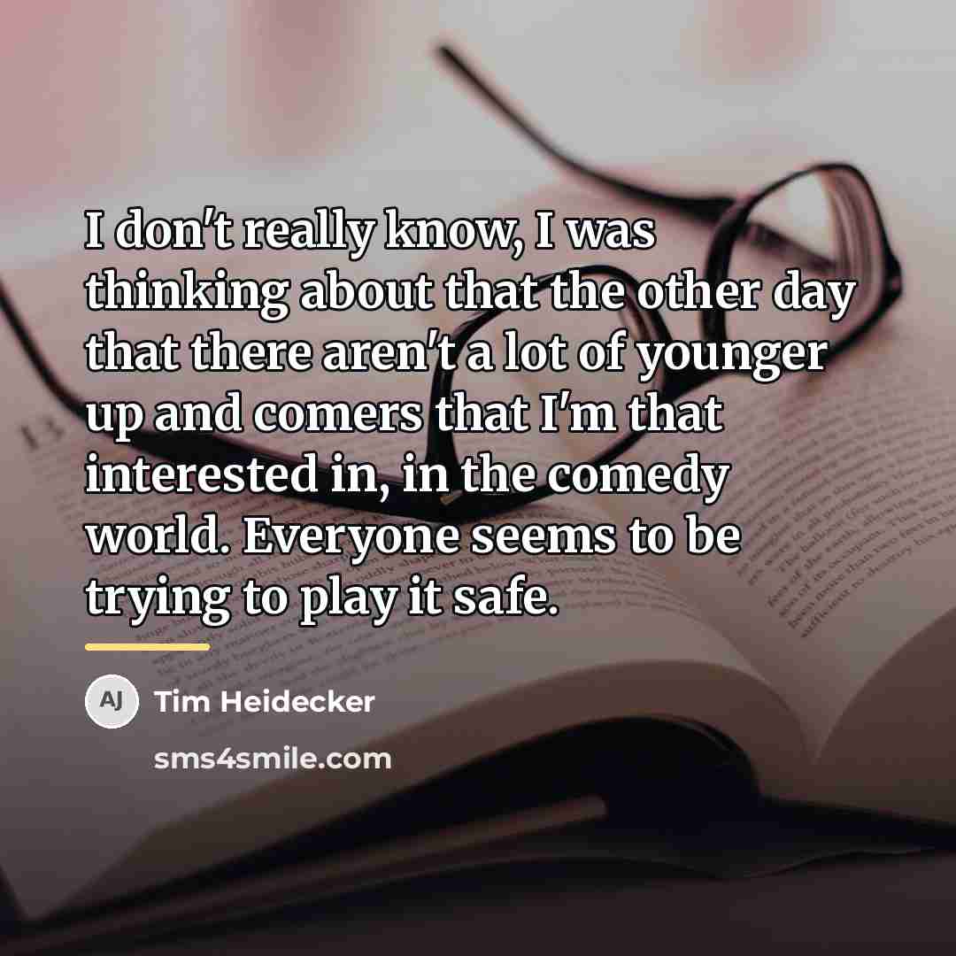 “I don't really know, I was thinking about that the…” quote by Tim Heidecker