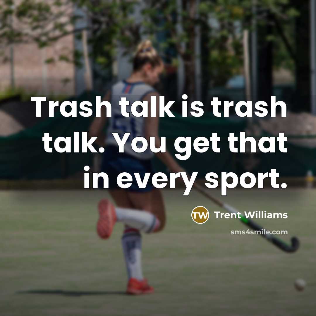 “Trash talk is trash talk. You get that in every…” quote by Trent Williams