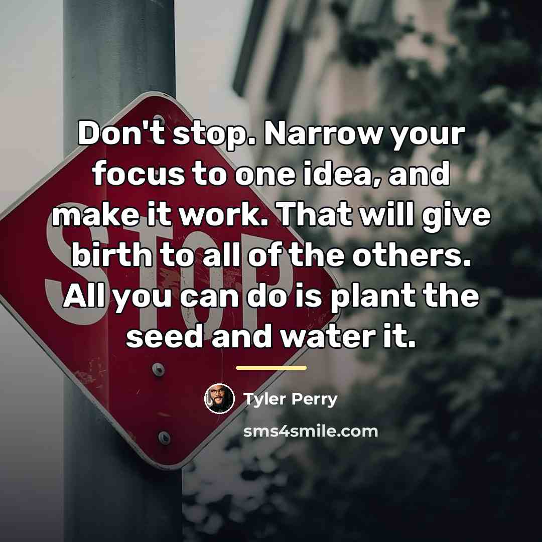 “Don't stop. Narrow your focus to one idea, and make…” quote by Tyler Perry
