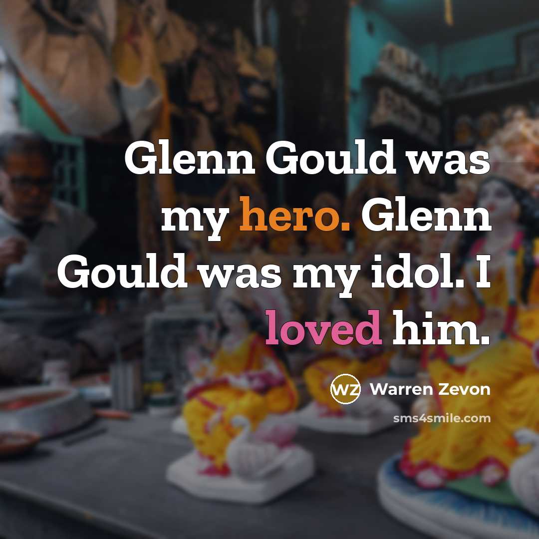 “Glenn Gould was my hero. Glenn Gould was my idol.…” quote by Warren Zevon