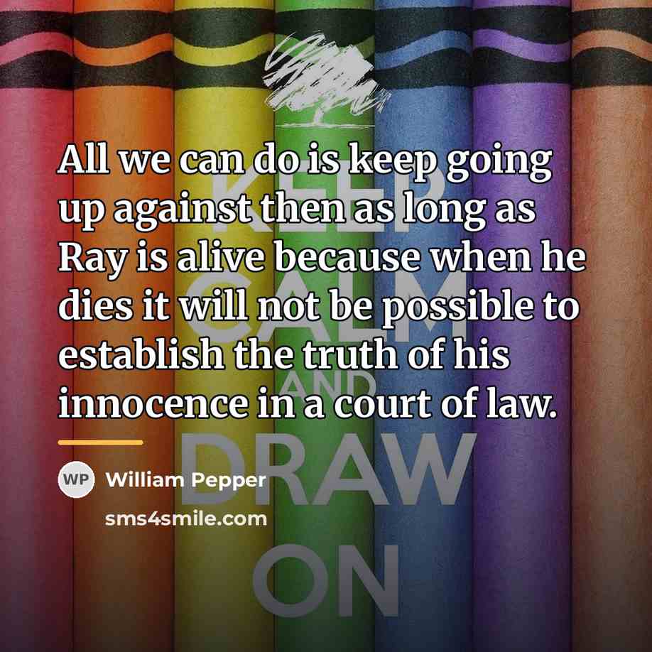 “All we can do is keep going up against then…” quote by William Pepper