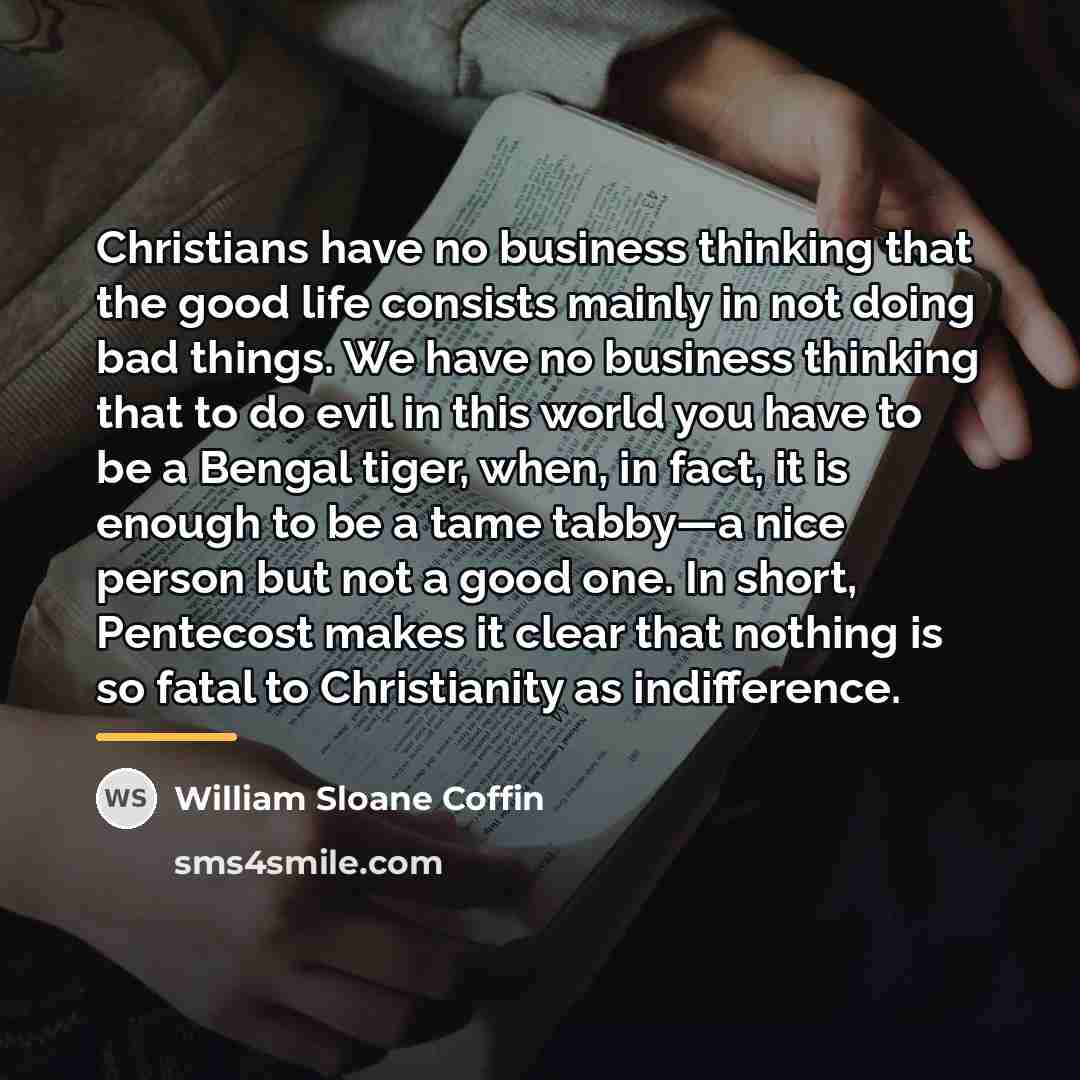 “Christians have no business thinking that the good life consists…” quote by William Sloane Coffin