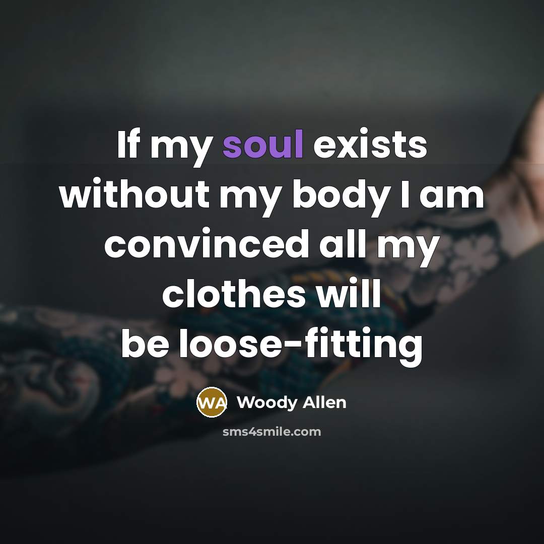 “If my soul exists without my body I am convinced…” quote by Woody Allen
