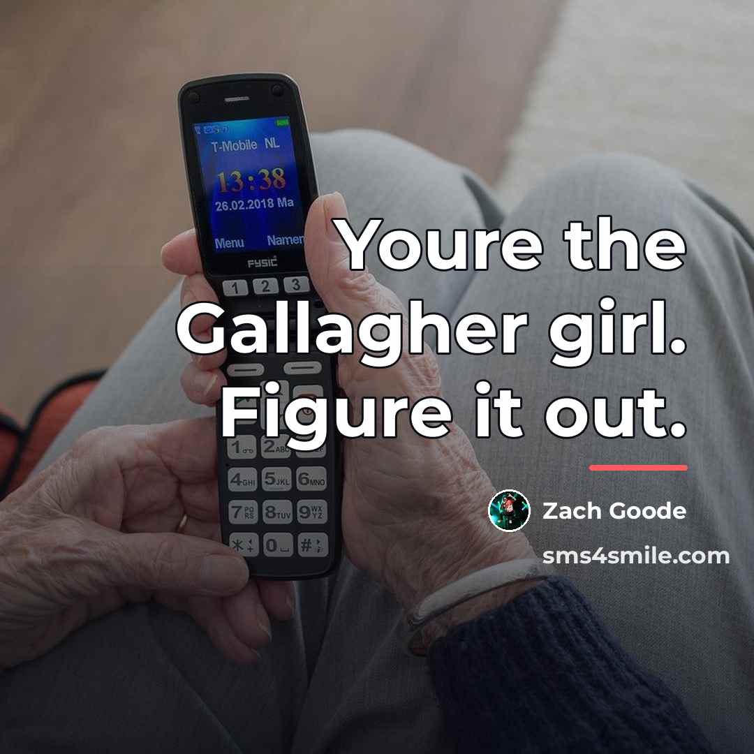 “Youre the Gallagher girl. Figure it out.…” quote by Zach Goode