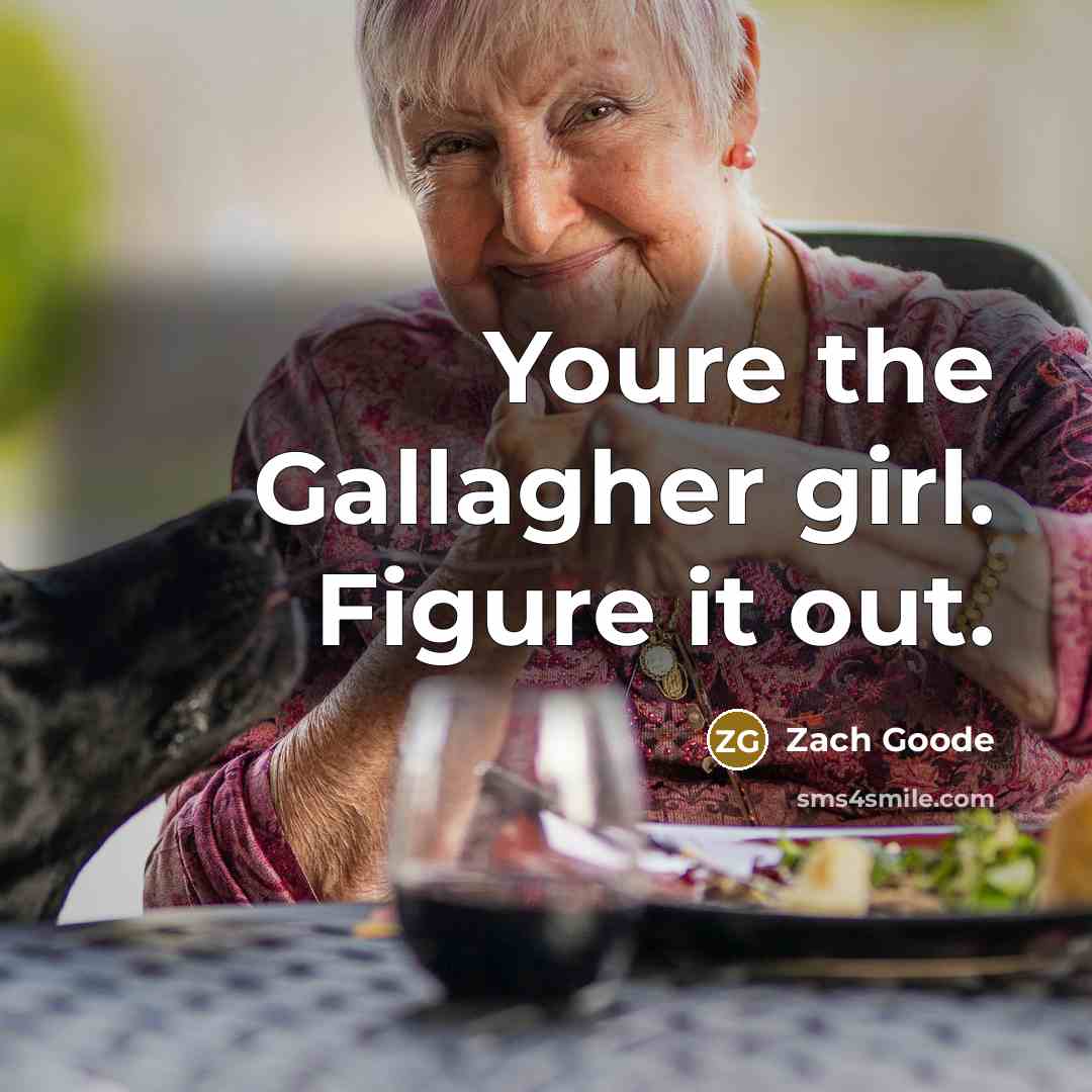 “Youre the Gallagher girl. Figure it out.” quote by Zach Goode