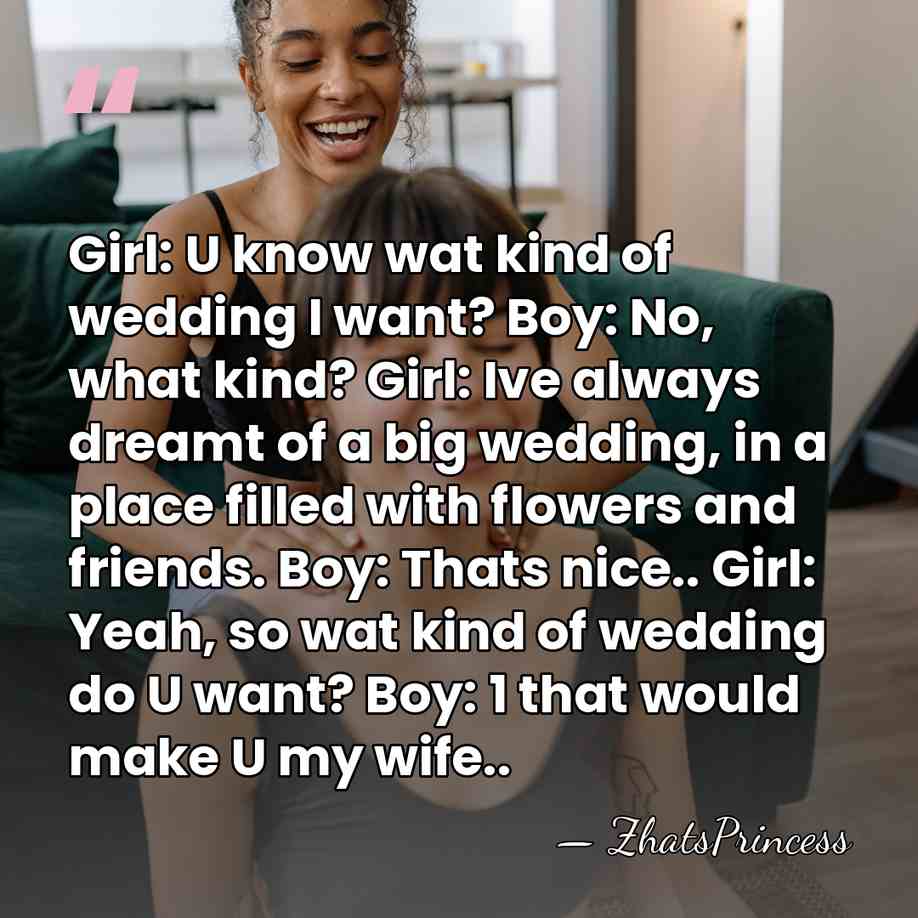 Girl: U know wat kind of wedding I want? Boy: No, what&hellip; - ZhatsPrincess