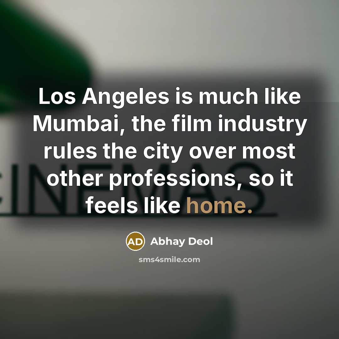 “Los Angeles is much like Mumbai, the film industry rules…” quote by Abhay Deol