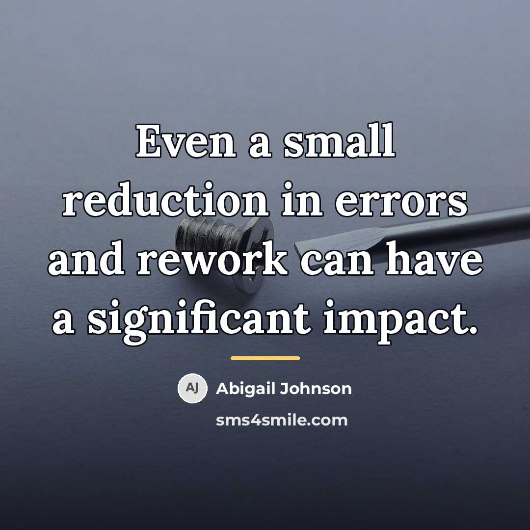 “Even a small reduction in errors and rework can have…” quote by Abigail Johnson
