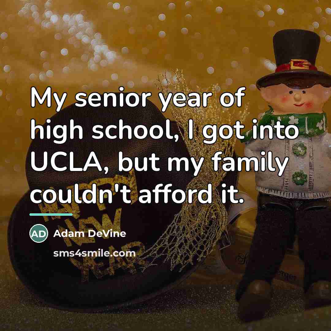 “My senior year of high school, I got into UCLA,…” quote by Adam DeVine