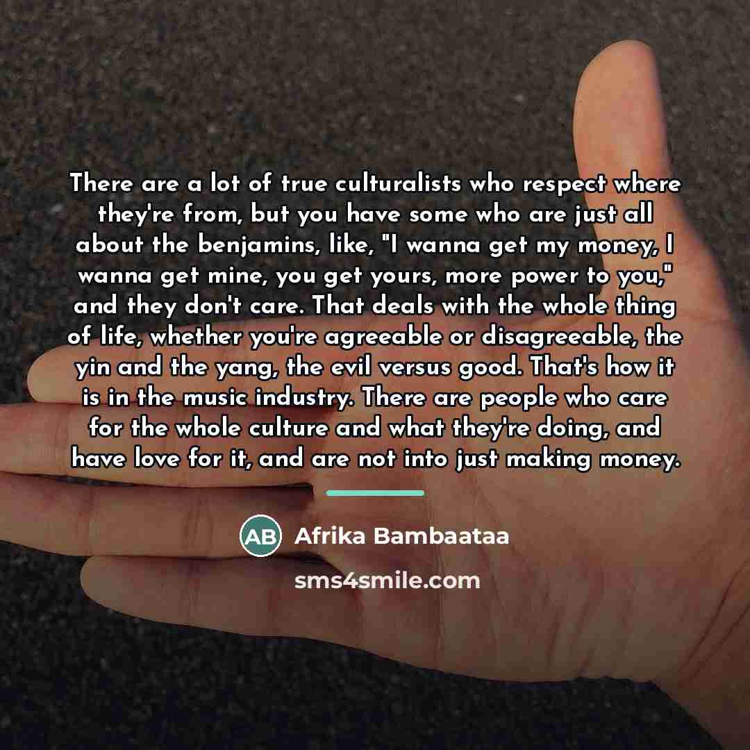 “There are a lot of true culturalists who respect where…” quote by Afrika Bambaataa