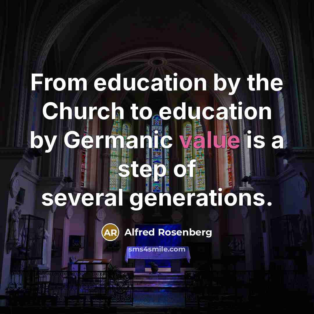 “From education by the Church to education by Germanic value…” quote by Alfred Rosenberg