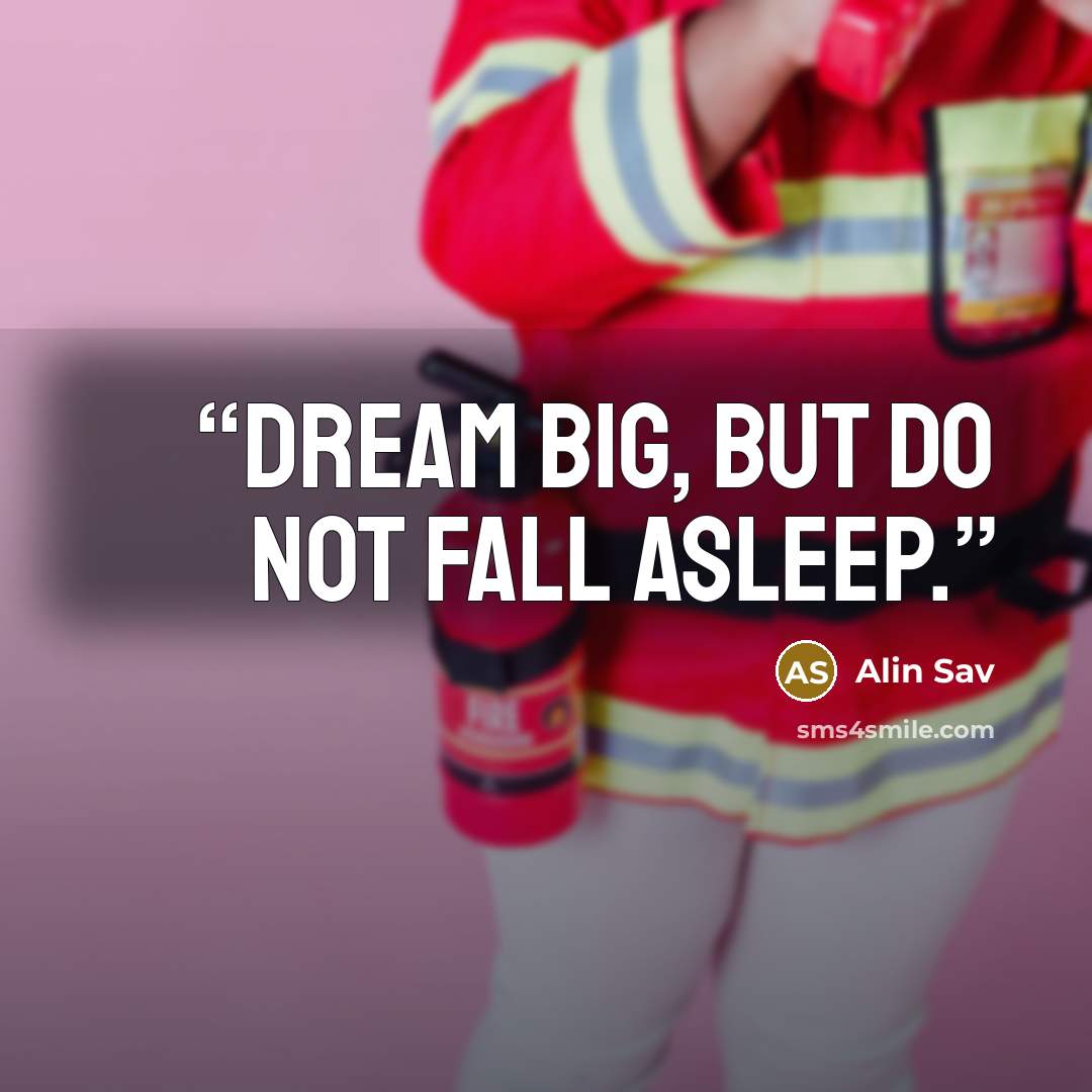 “Dream big, but do not fall asleep.” quote by Alin Sav