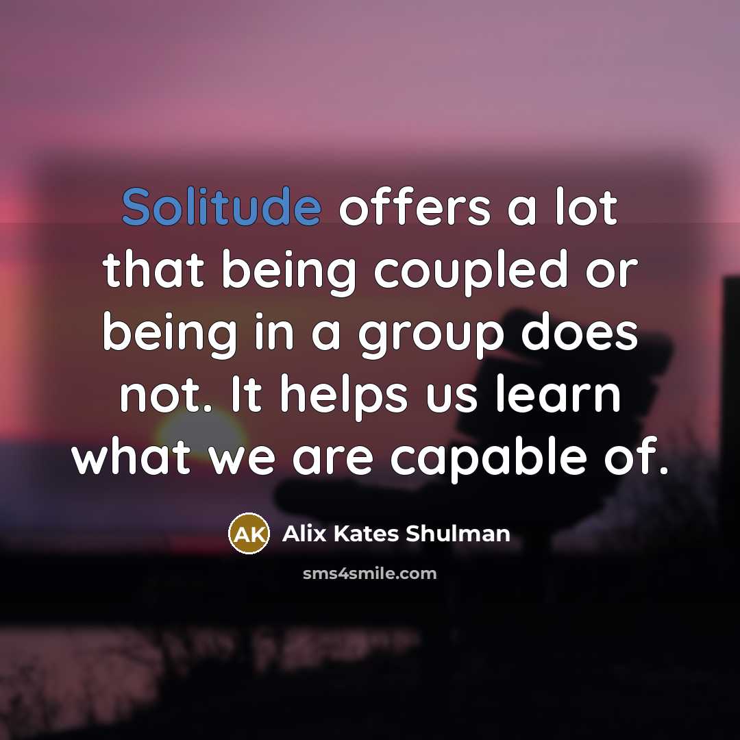 “Solitude offers a lot that being coupled or being in…” quote by Alix Kates Shulman