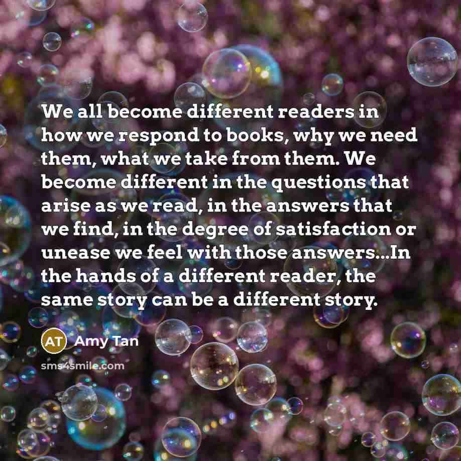“We all become different readers in how we respond to…” quote by Amy Tan