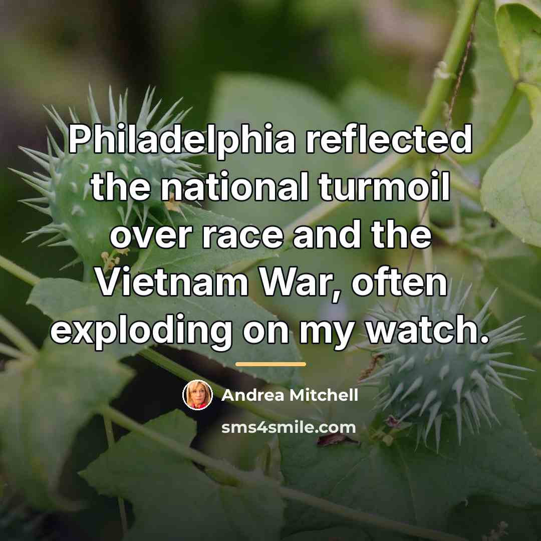 “Philadelphia reflected the national turmoil over race and the Vietnam…” quote by Andrea Mitchell