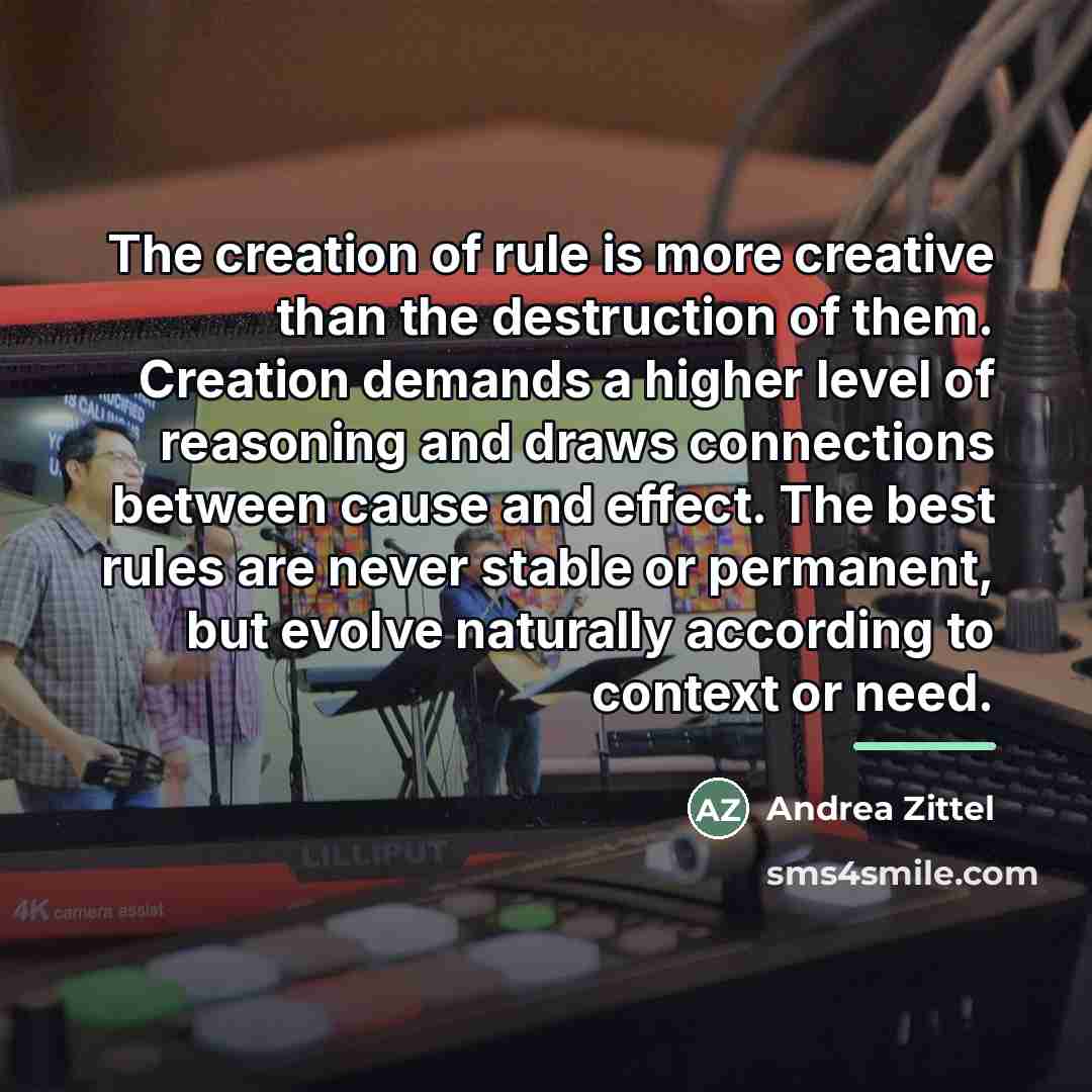 “The creation of rule is more creative than the destruction…” quote by Andrea Zittel
