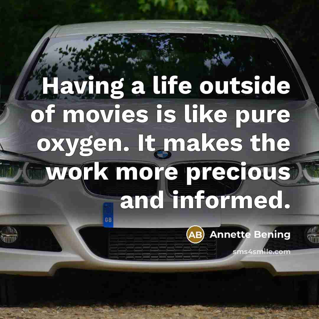 “Having a life outside of movies is like pure oxygen.…” quote by Annette Bening