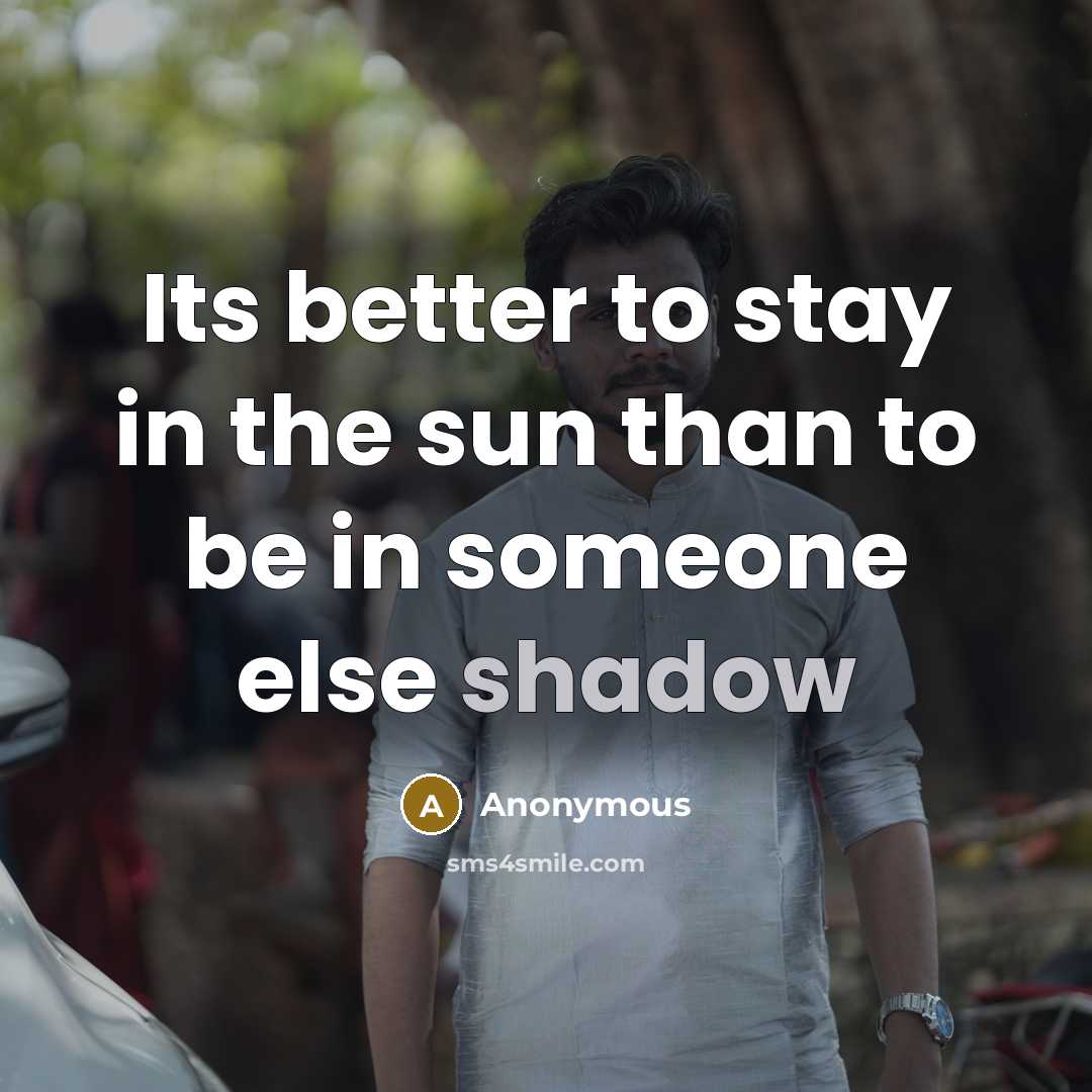“Its better to stay in the sun than to be…” quote by Anonymous