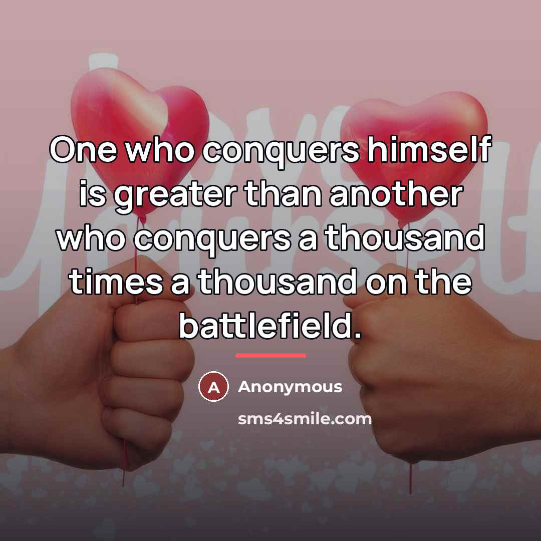 “One who conquers himself is greater than another who conquers…” quote by Anonymous