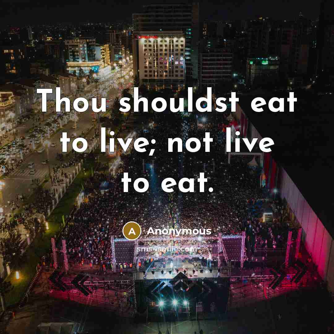 “Thou shouldst eat to live; not live to eat.…” quote by Anonymous