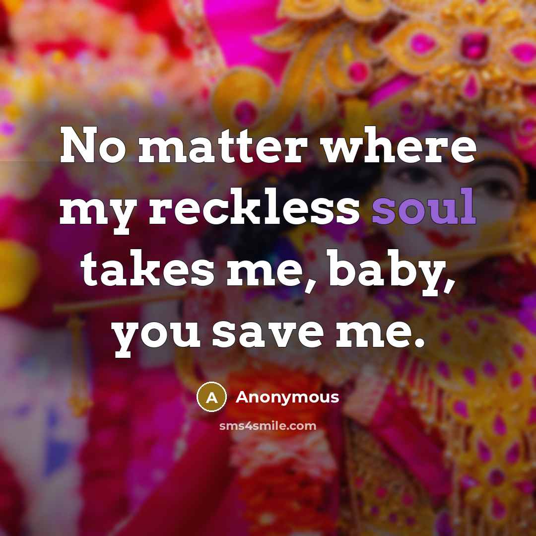 “No matter where my reckless soul takes me, baby, you save me.” quote by Anonymous