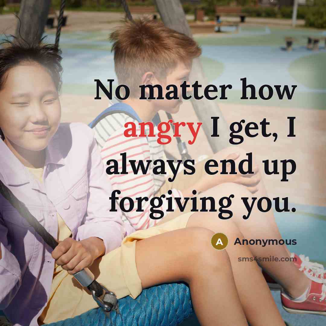 “No matter how angry I get, I always end up…” quote by Anonymous