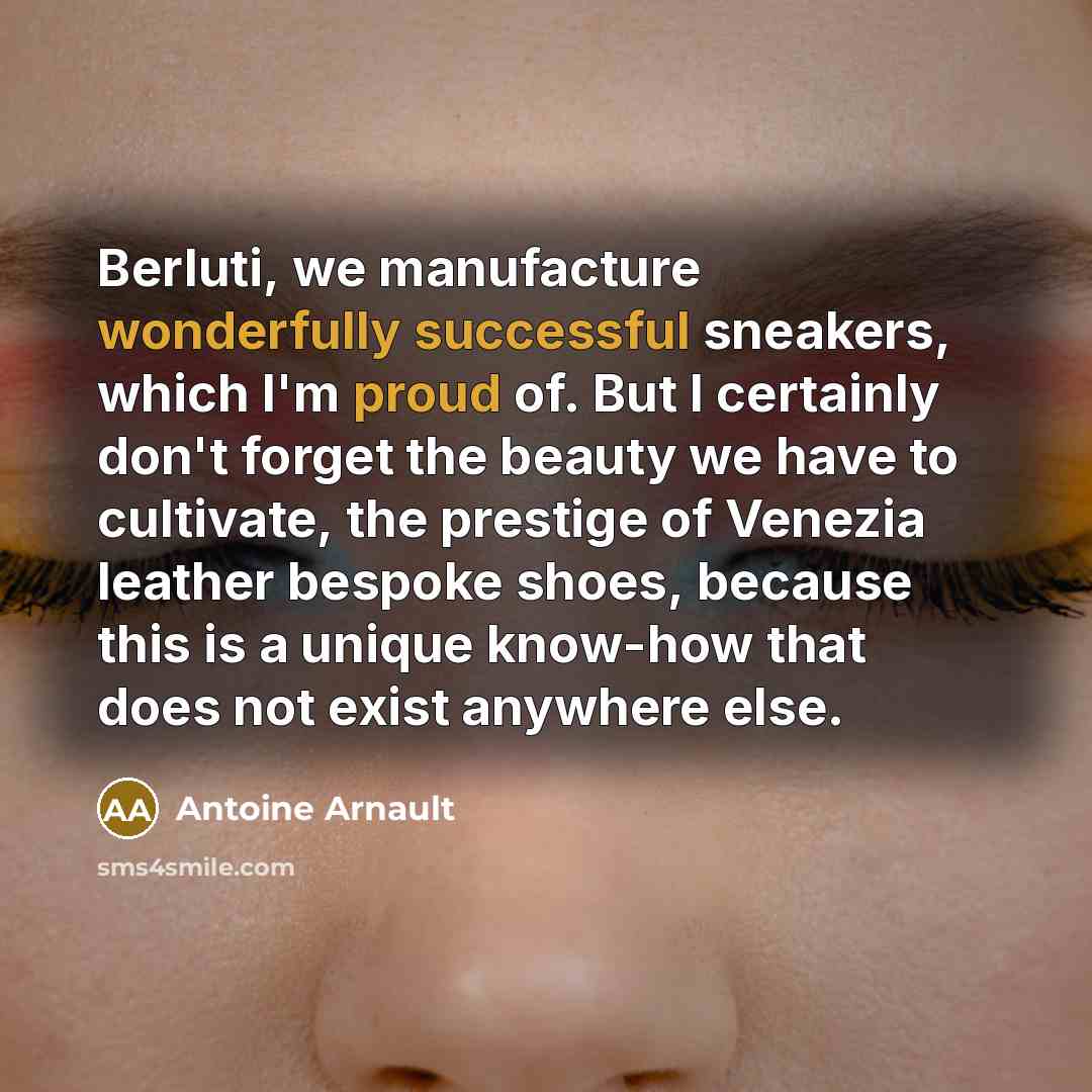 “Berluti, we manufacture wonderfully successful sneakers, which I'm proud of.…” quote by Antoine Arnault