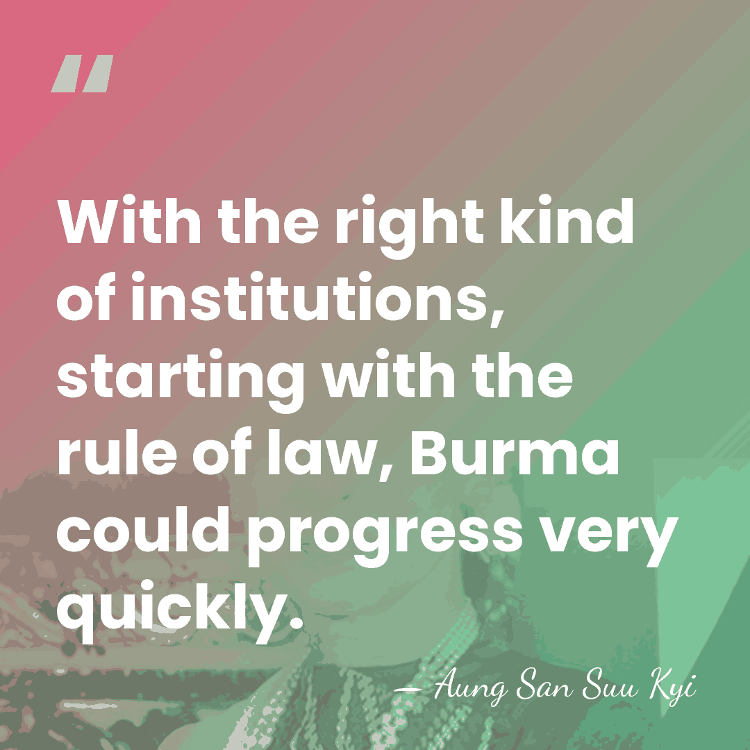 With the right kind of institutions, starting with the rule of law,&hellip; - Aung San Suu Kyi