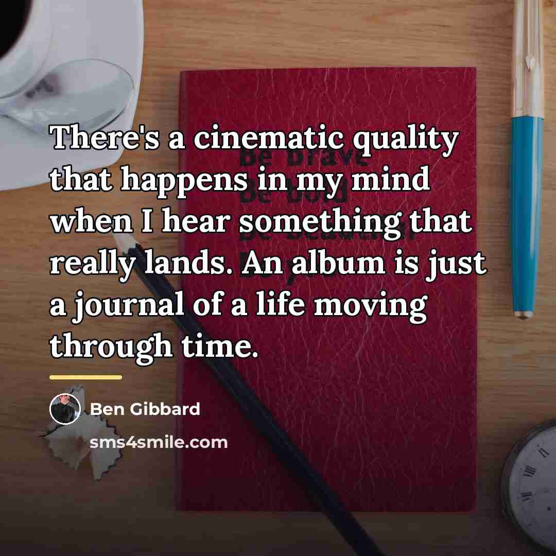 “There's a cinematic quality that happens in my mind when…” quote by Ben Gibbard